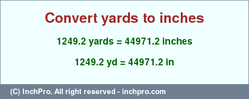 Result converting 1249.2 yards to inches = 44971.2 inches