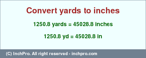 Result converting 1250.8 yards to inches = 45028.8 inches