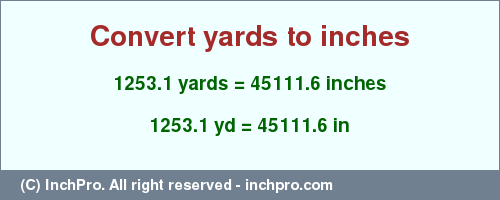 Result converting 1253.1 yards to inches = 45111.6 inches