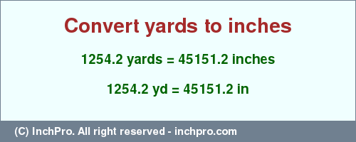 Result converting 1254.2 yards to inches = 45151.2 inches