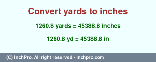 Result converting 1260.8 yards to inches = 45388.8 inches