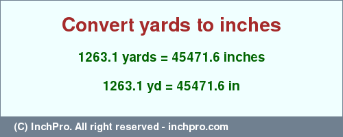 Result converting 1263.1 yards to inches = 45471.6 inches