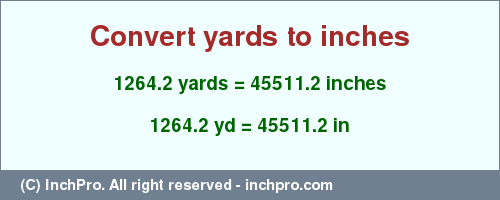 Result converting 1264.2 yards to inches = 45511.2 inches