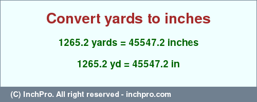 Result converting 1265.2 yards to inches = 45547.2 inches