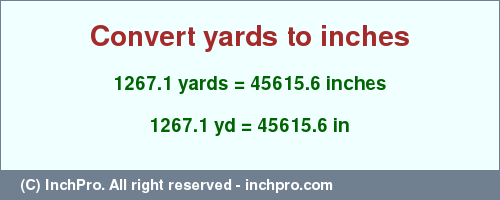 Result converting 1267.1 yards to inches = 45615.6 inches