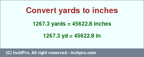 Result converting 1267.3 yards to inches = 45622.8 inches