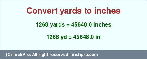 Result converting 1268 yards to inches = 45648.0 inches