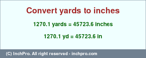Result converting 1270.1 yards to inches = 45723.6 inches