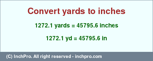 Result converting 1272.1 yards to inches = 45795.6 inches