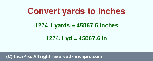 Result converting 1274.1 yards to inches = 45867.6 inches