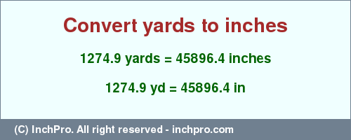 Result converting 1274.9 yards to inches = 45896.4 inches