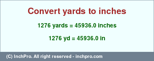 Result converting 1276 yards to inches = 45936.0 inches