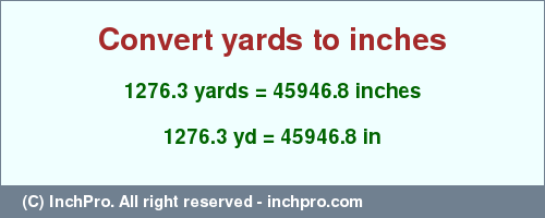 Result converting 1276.3 yards to inches = 45946.8 inches