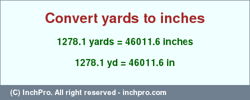 Result converting 1278.1 yards to inches = 46011.6 inches