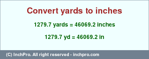 Result converting 1279.7 yards to inches = 46069.2 inches