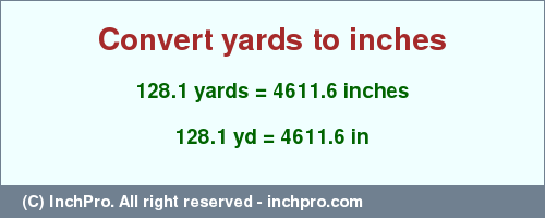 Result converting 128.1 yards to inches = 4611.6 inches