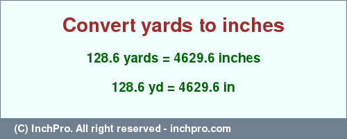 Result converting 128.6 yards to inches = 4629.6 inches