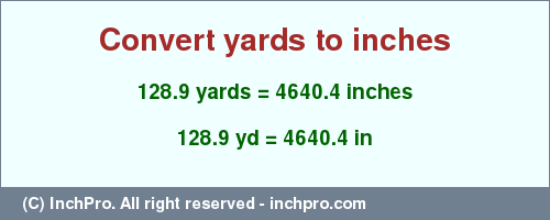 Result converting 128.9 yards to inches = 4640.4 inches