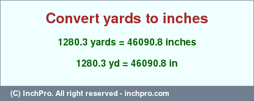 Result converting 1280.3 yards to inches = 46090.8 inches