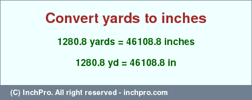 Result converting 1280.8 yards to inches = 46108.8 inches
