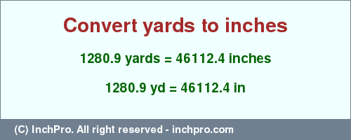 Result converting 1280.9 yards to inches = 46112.4 inches