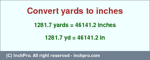 Result converting 1281.7 yards to inches = 46141.2 inches