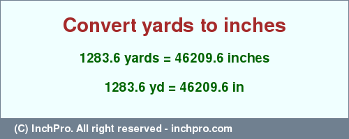 Result converting 1283.6 yards to inches = 46209.6 inches