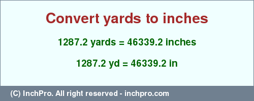 Result converting 1287.2 yards to inches = 46339.2 inches