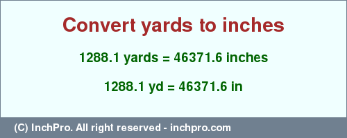 Result converting 1288.1 yards to inches = 46371.6 inches