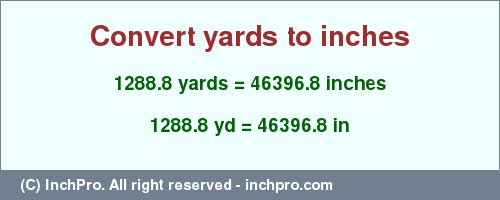 Result converting 1288.8 yards to inches = 46396.8 inches