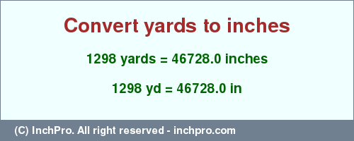 Result converting 1298 yards to inches = 46728.0 inches