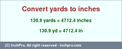 Result converting 130.9 yards to inches = 4712.4 inches