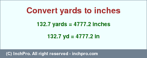 Result converting 132.7 yards to inches = 4777.2 inches