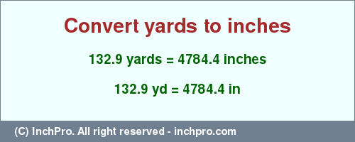 Result converting 132.9 yards to inches = 4784.4 inches