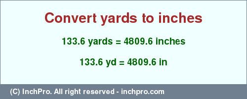 Result converting 133.6 yards to inches = 4809.6 inches