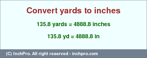 Result converting 135.8 yards to inches = 4888.8 inches