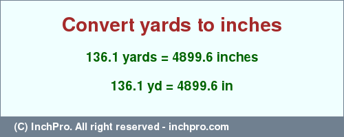 Result converting 136.1 yards to inches = 4899.6 inches