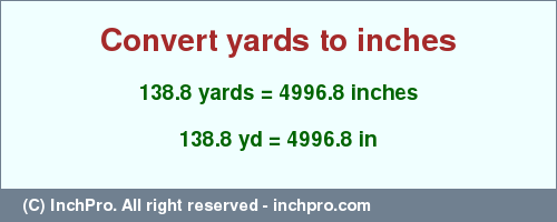 Result converting 138.8 yards to inches = 4996.8 inches