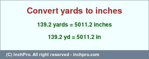 Result converting 139.2 yards to inches = 5011.2 inches