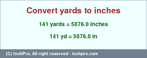 Result converting 141 yards to inches = 5076.0 inches