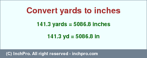 Result converting 141.3 yards to inches = 5086.8 inches