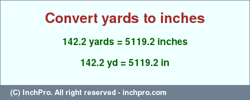 Result converting 142.2 yards to inches = 5119.2 inches