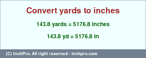 Result converting 143.8 yards to inches = 5176.8 inches