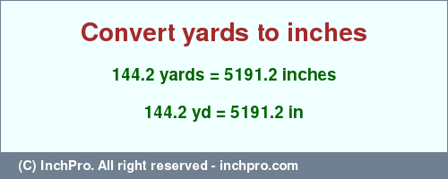 Result converting 144.2 yards to inches = 5191.2 inches