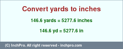 Result converting 146.6 yards to inches = 5277.6 inches
