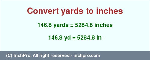 Result converting 146.8 yards to inches = 5284.8 inches