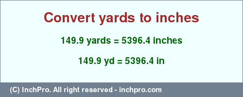 Result converting 149.9 yards to inches = 5396.4 inches