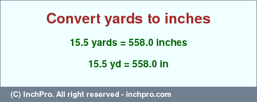 Result converting 15.5 yards to inches = 558.0 inches