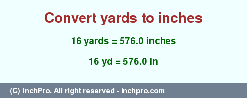 Result converting 16 yards to inches = 576.0 inches