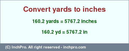 Result converting 160.2 yards to inches = 5767.2 inches